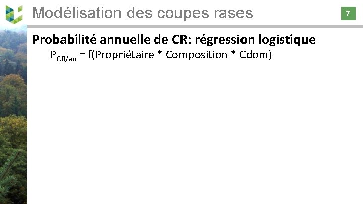 Modélisation des coupes rases 7 Probabilité annuelle de CR: régression logistique PCR/an = f(Propriétaire