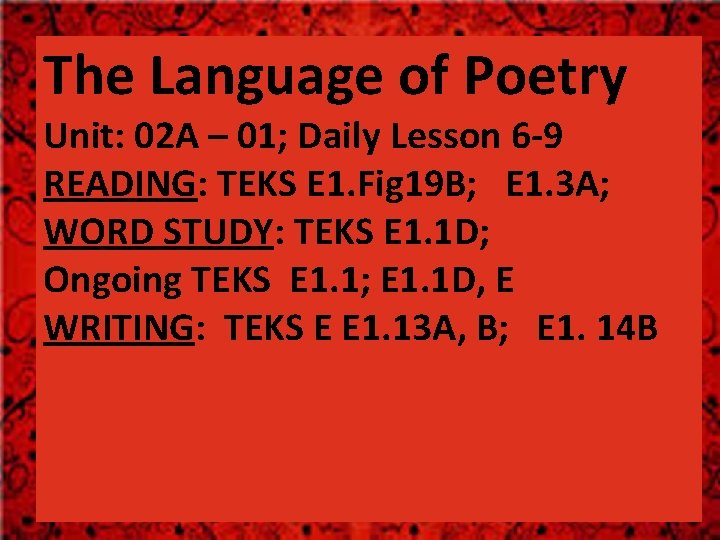 The Language of Poetry Unit: 02 A – 01; Daily Lesson 6 -9 READING: