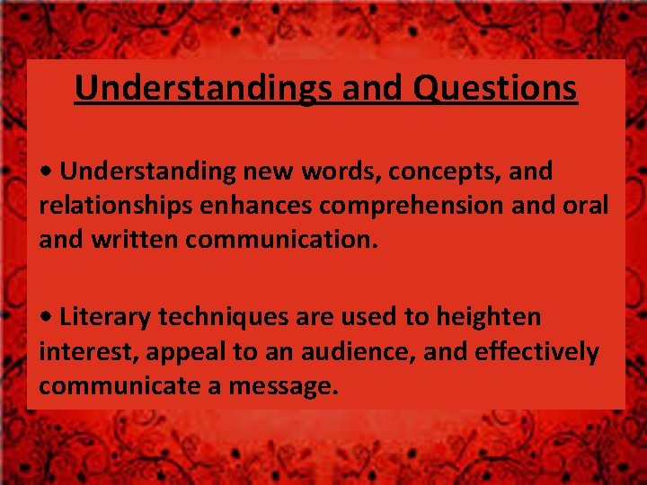 Understandings and Questions • Understanding new words, concepts, and relationships enhances comprehension and oral