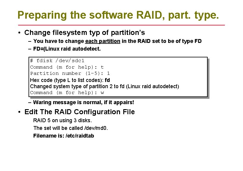 Preparing the software RAID, part. type. • Change filesystem typ of partition’s – You