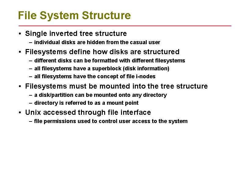 File System Structure • Single inverted tree structure – individual disks are hidden from