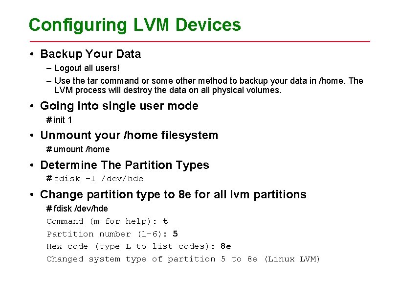 Configuring LVM Devices • Backup Your Data – Logout all users! – Use the