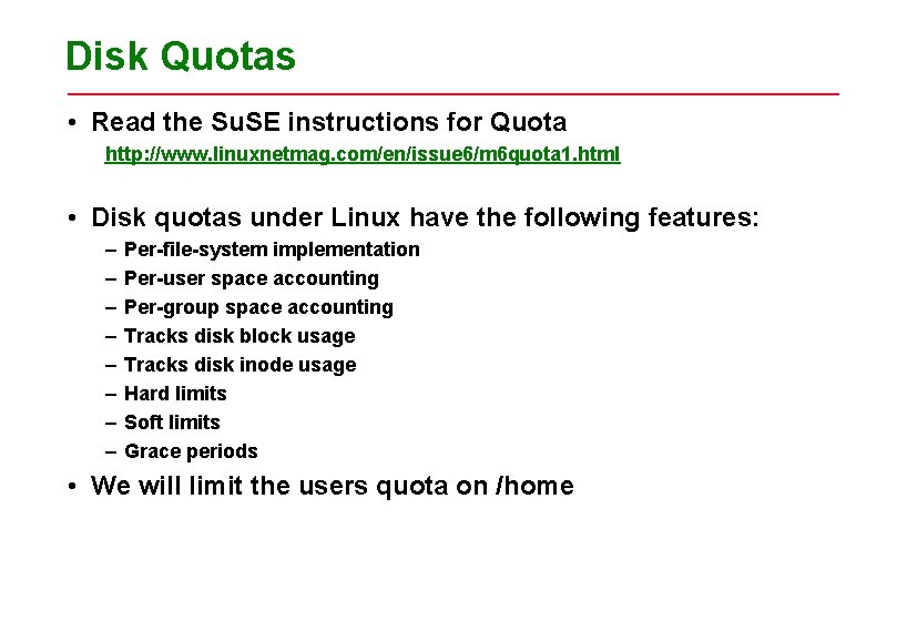 Disk Quotas • Read the Su. SE instructions for Quota http: //www. linuxnetmag. com/en/issue