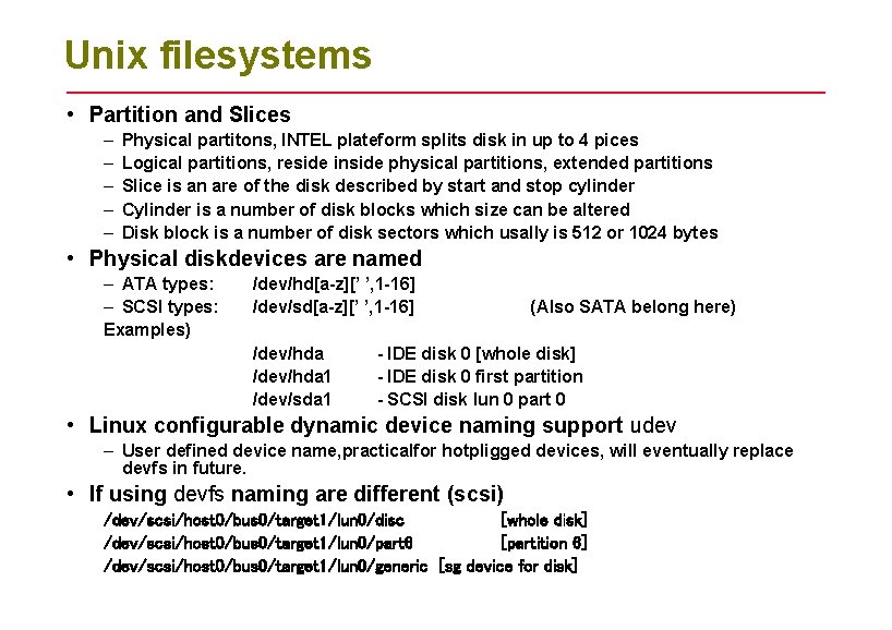 Unix filesystems • Partition and Slices – – – Physical partitons, INTEL plateform splits