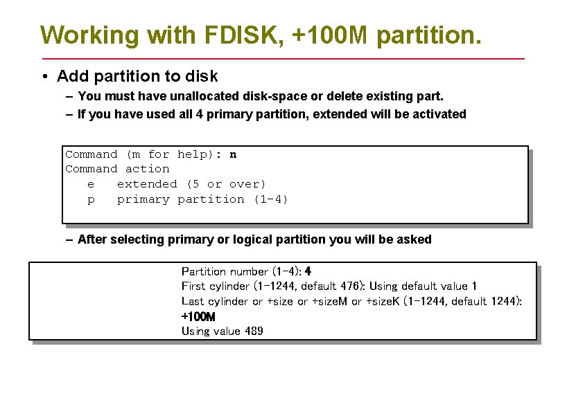Working with FDISK, +100 M partition. • Add partition to disk – You must