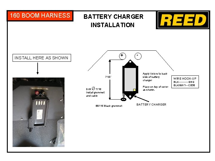 160 BOOM HARNESS BATTERY CHARGER INSTALLATION + INSTALL HERE AS SHOWN 71/2” Drill 7/16