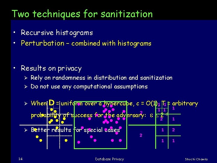 Two techniques for sanitization • Recursive histograms • Perturbation – combined with histograms •