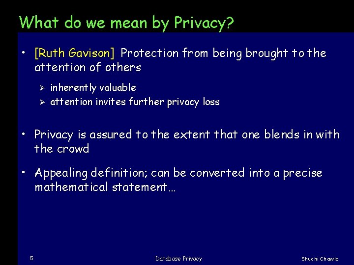 What do we mean by Privacy? • [Ruth Gavison] Protection from being brought to