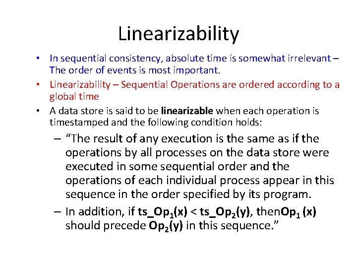 Linearizability • In sequential consistency, absolute time is somewhat irrelevant – The order of