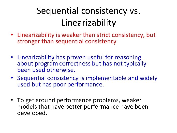 Sequential consistency vs. Linearizability • Linearizability is weaker than strict consistency, but stronger than