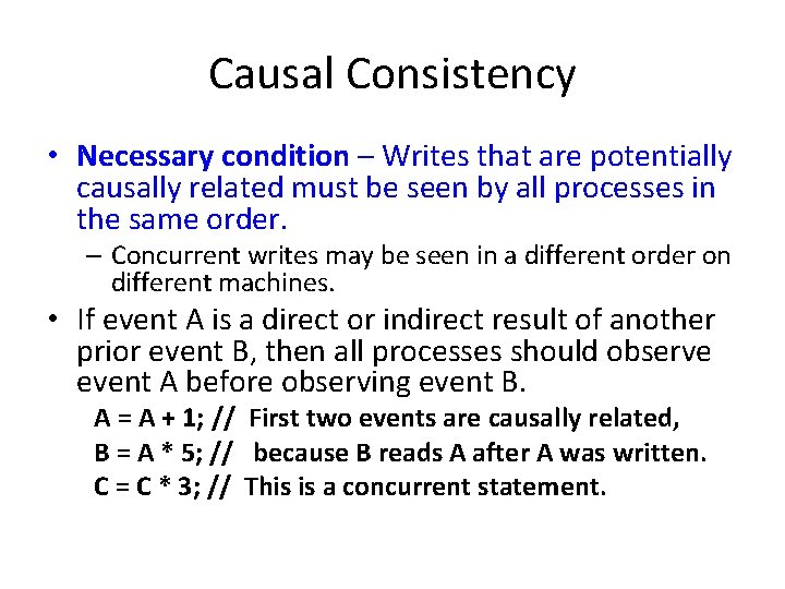 Causal Consistency • Necessary condition – Writes that are potentially causally related must be