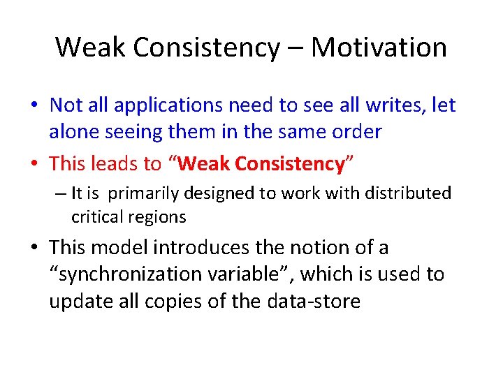 Weak Consistency – Motivation • Not all applications need to see all writes, let