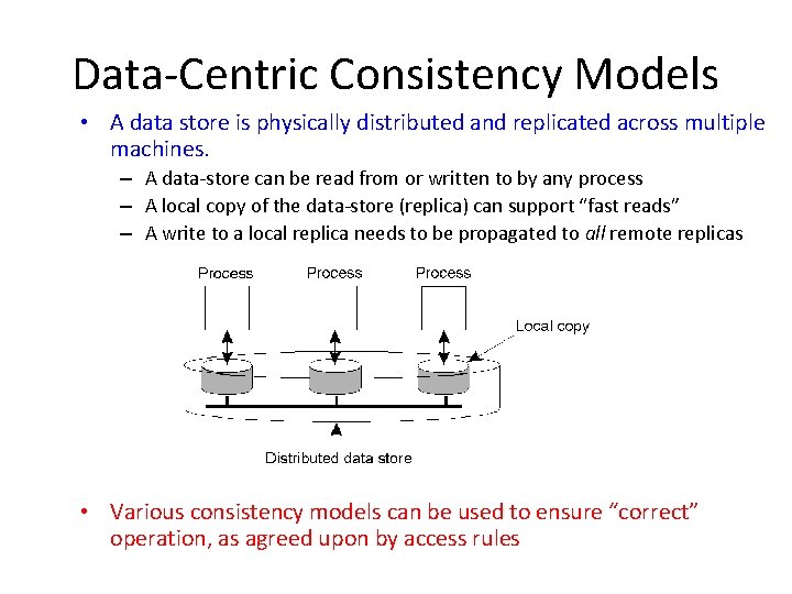 Data-Centric Consistency Models • A data store is physically distributed and replicated across multiple