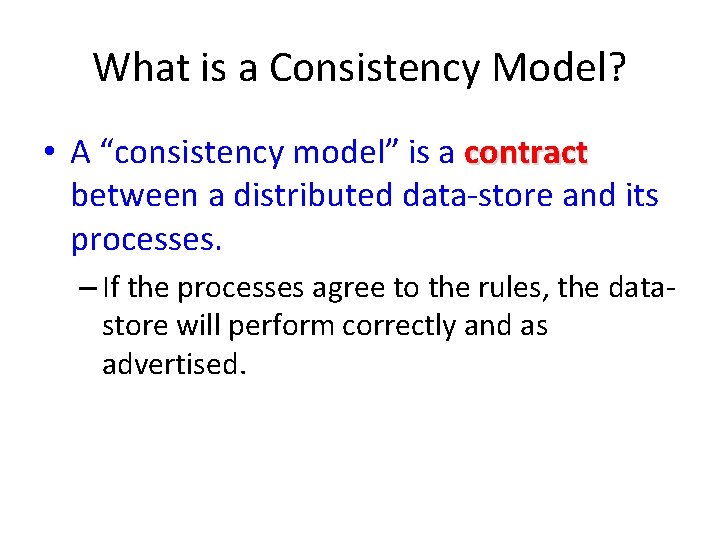 What is a Consistency Model? • A “consistency model” is a contract between a