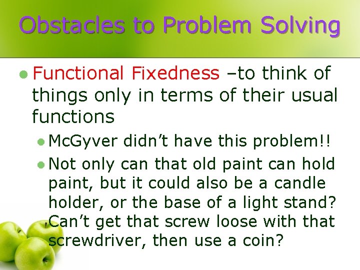 Obstacles to Problem Solving l Functional Fixedness –to think of things only in terms