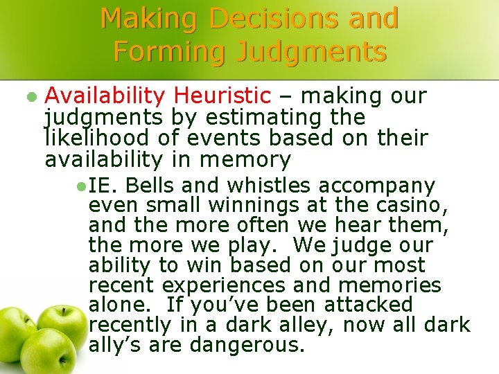 Making Decisions and Forming Judgments l Availability Heuristic – making our judgments by estimating