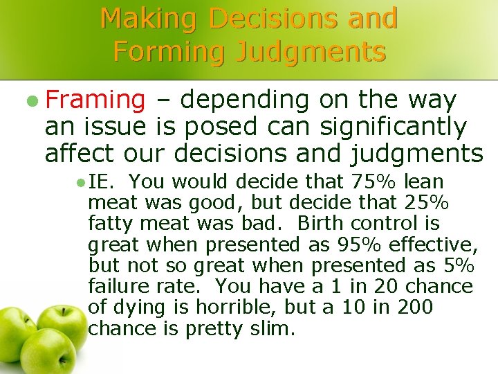 Making Decisions and Forming Judgments l Framing – depending on the way an issue