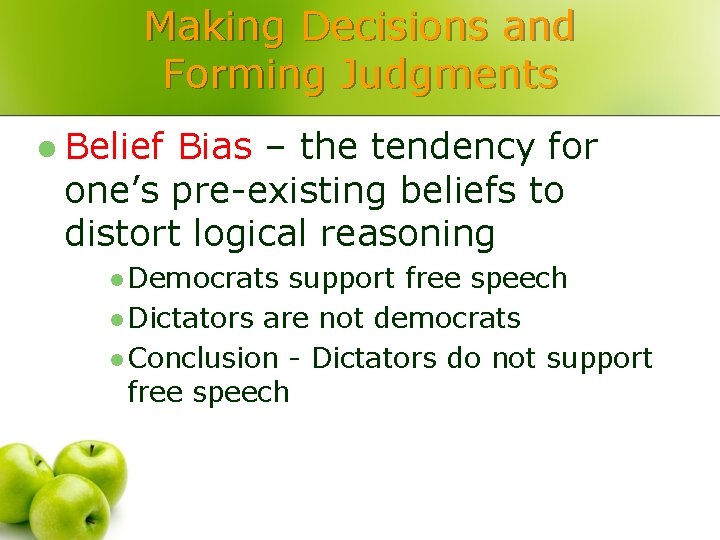 Making Decisions and Forming Judgments l Belief Bias – the tendency for one’s pre-existing