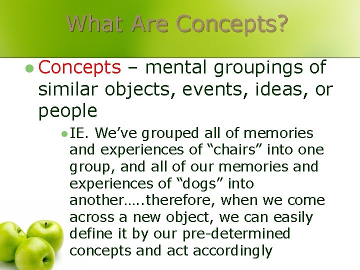 What Are Concepts? l Concepts – mental groupings of similar objects, events, ideas, or