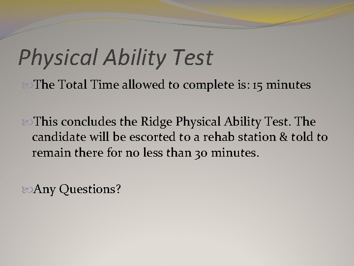 Physical Ability Test The Total Time allowed to complete is: 15 minutes This concludes
