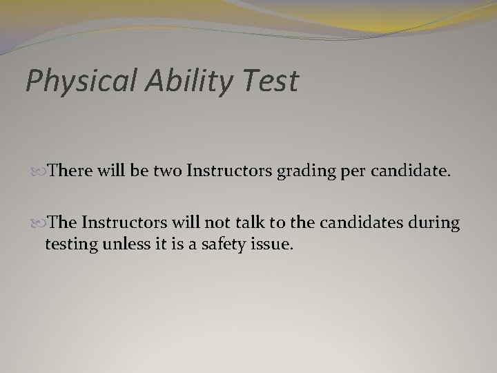 Physical Ability Test There will be two Instructors grading per candidate. The Instructors will