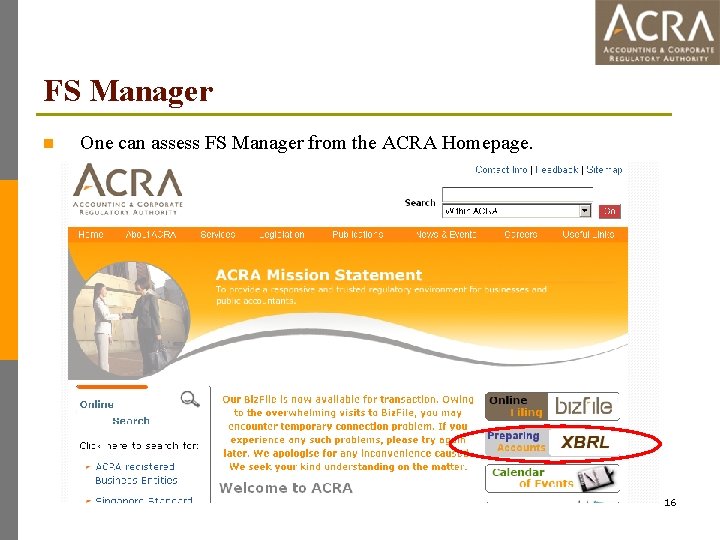 FS Manager n One can assess FS Manager from the ACRA Homepage. 16 