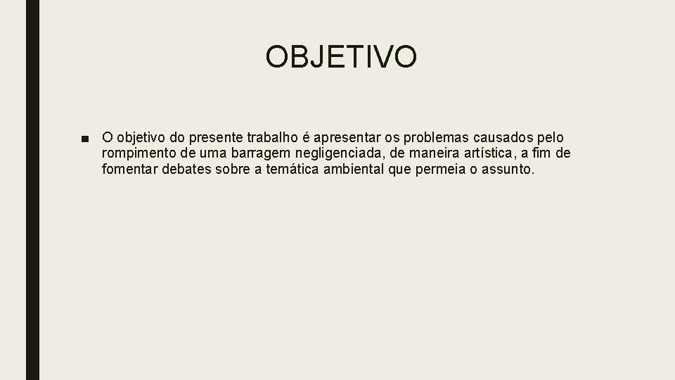 OBJETIVO ■ O objetivo do presente trabalho é apresentar os problemas causados pelo rompimento