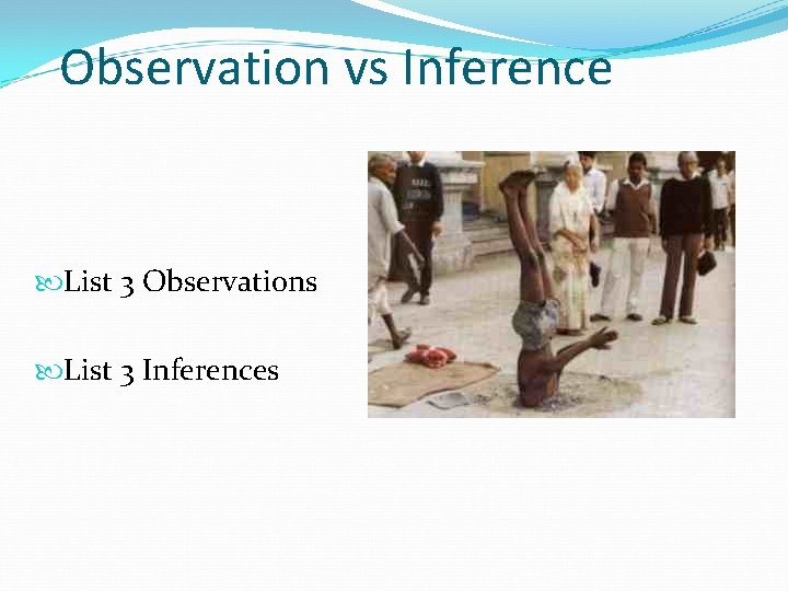 Observation vs Inference List 3 Observations List 3 Inferences 