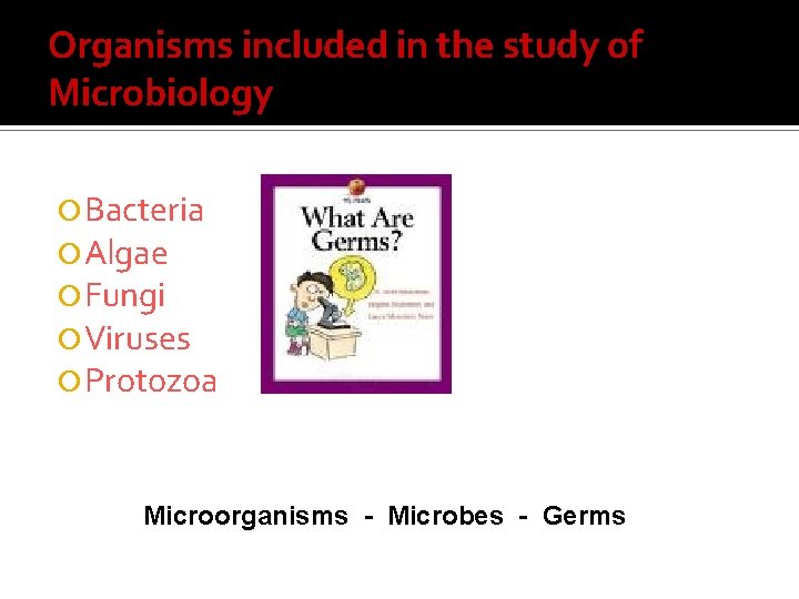 Organisms included in the study of Microbiology Bacteria Algae Fungi Viruses Protozoa Microorganisms -