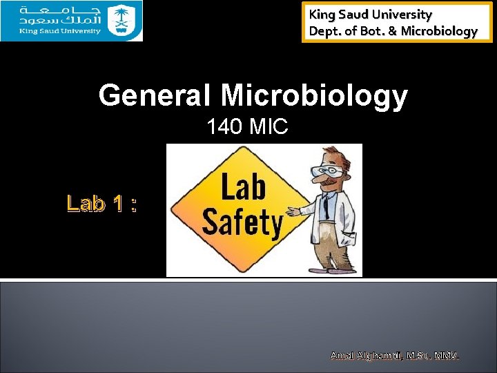 King Saud University Dept. of Bot. & Microbiology General Microbiology 140 MIC Lab 1