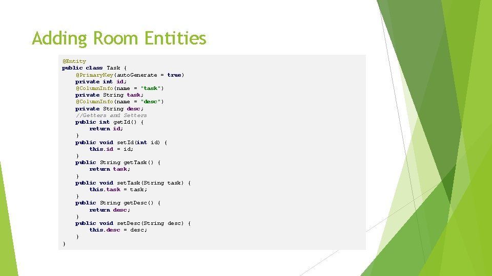Adding Room Entities @Entity public class Task { @Primary. Key(auto. Generate = true) private