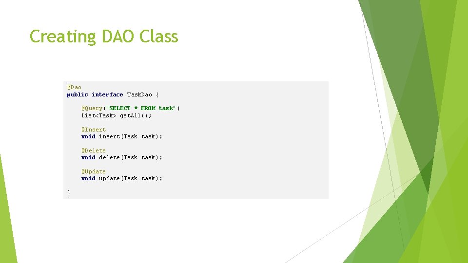 Creating DAO Class @Dao public interface Task. Dao { @Query("SELECT * FROM task") List<Task>