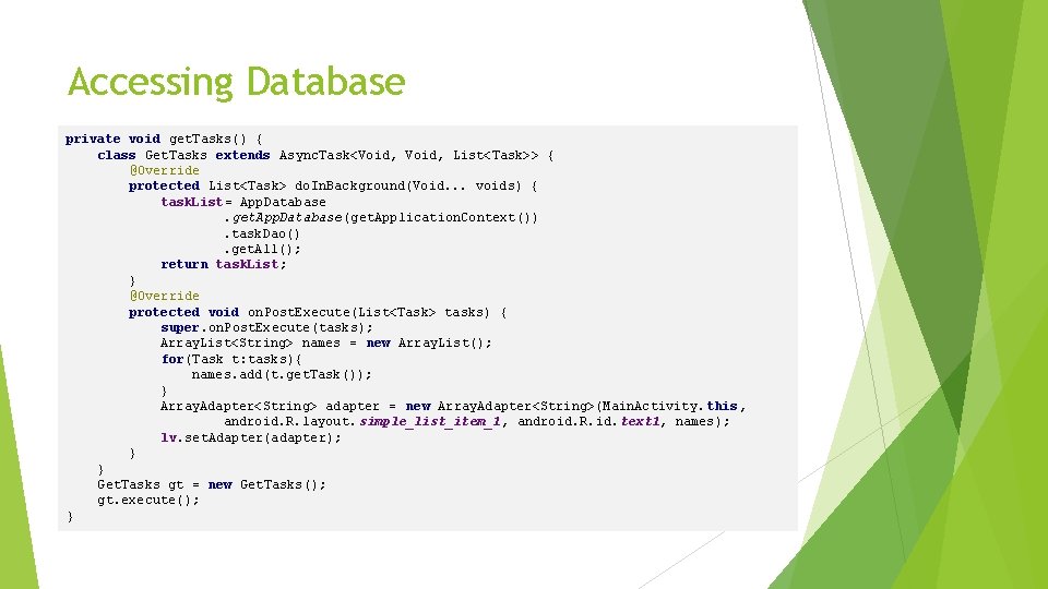 Accessing Database private void get. Tasks() { class Get. Tasks extends Async. Task<Void, List<Task>>