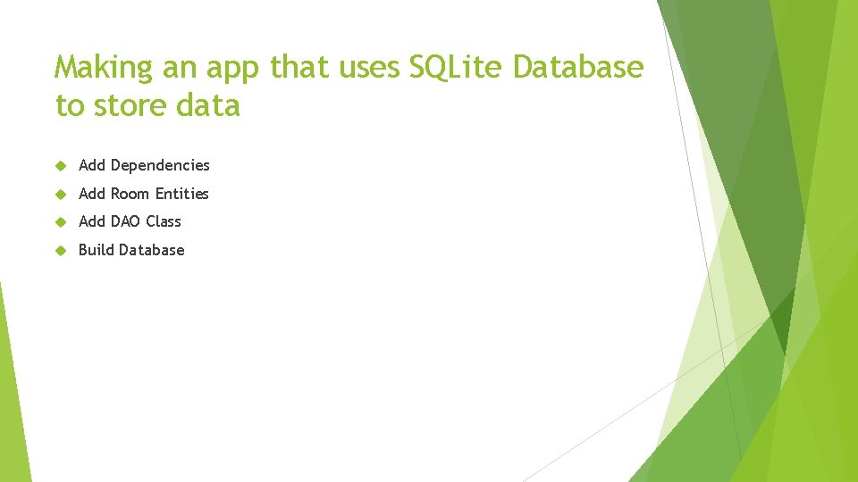 Making an app that uses SQLite Database to store data Add Dependencies Add Room