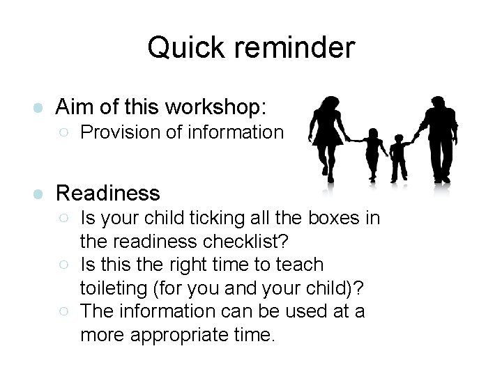 Quick reminder ● Aim of this workshop: ○ Provision of information ● Readiness ○