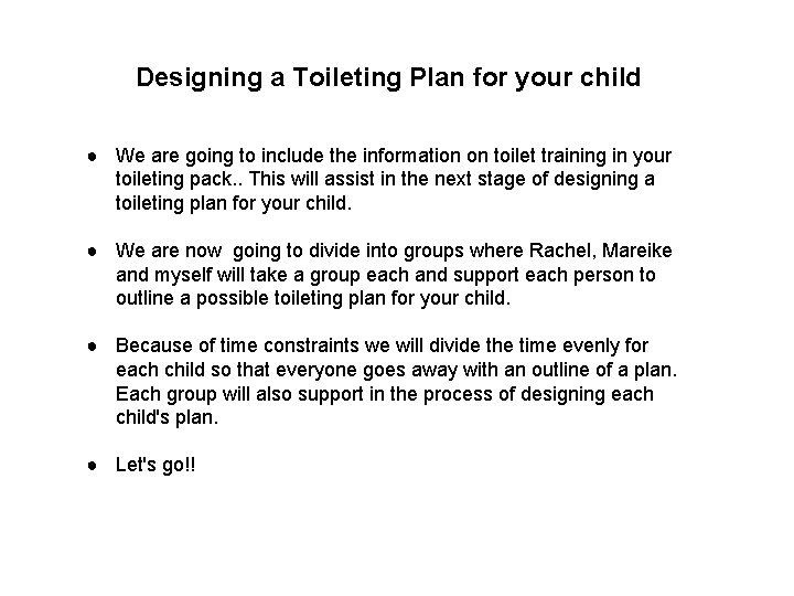 Designing a Toileting Plan for your child ● We are going to include the