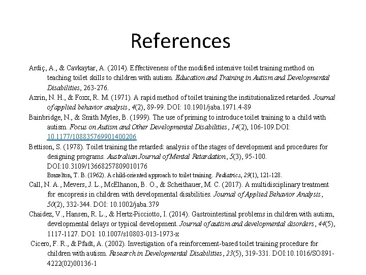  References Ardiç, A. , & Cavkaytar, A. (2014). Effectiveness of the modified intensive