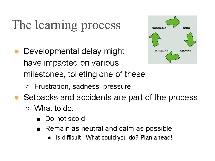 The learning process ● Developmental delay might have impacted on various milestones, toileting one