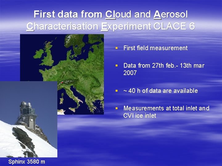 First data from Cloud and Aerosol Characterisation Experiment CLACE 6 § First field measurement