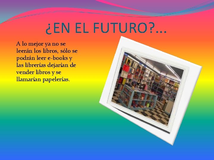¿EN EL FUTURO? . . . A lo mejor ya no se leerán los