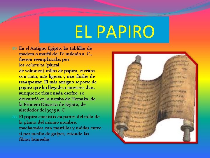 EL PAPIRO En el Antiguo Egipto, las tablillas de madera o marfil del IV