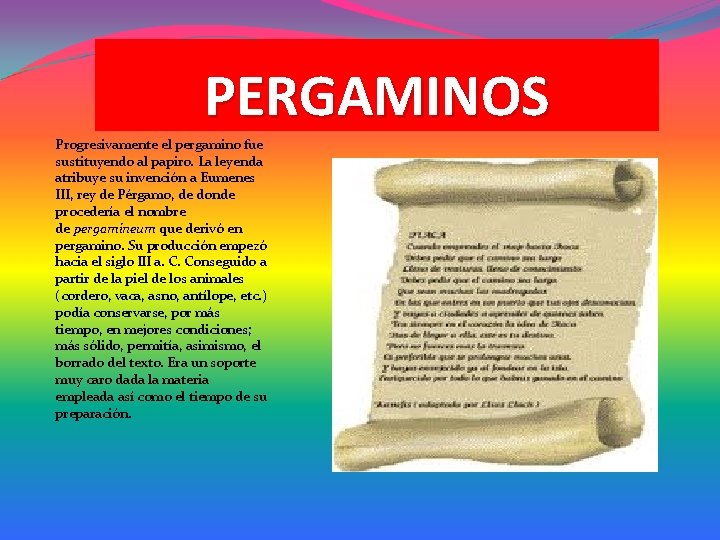 PERGAMINOS Progresivamente el pergamino fue sustituyendo al papiro. La leyenda atribuye su invención a