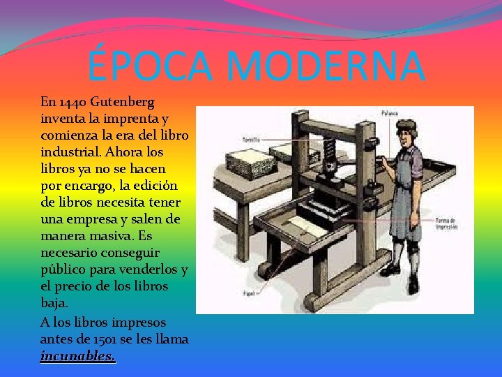 ÉPOCA MODERNA En 1440 Gutenberg inventa la imprenta y comienza la era del libro