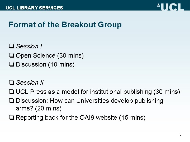 UCL LIBRARY SERVICES Format of the Breakout Group q Session I q Open Science