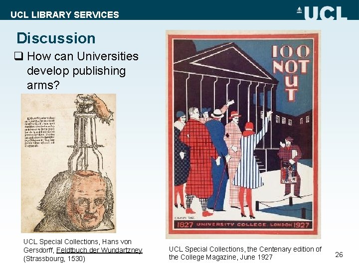 UCL LIBRARY SERVICES Discussion q How can Universities develop publishing arms? UCL Special Collections,