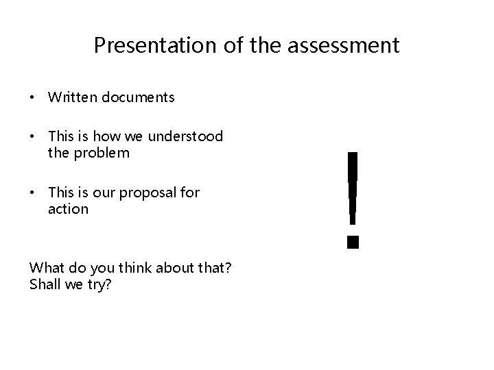 Presentation of the assessment • Written documents • This is how we understood the
