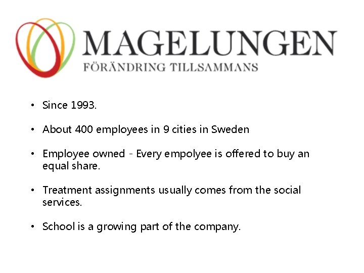  • Since 1993. • About 400 employees in 9 cities in Sweden •