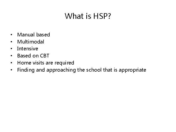 What is HSP? • • • Manual based Multimodal Intensive Based on CBT Home