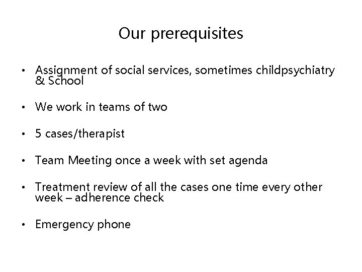 Our prerequisites • Assignment of social services, sometimes childpsychiatry & School • We work