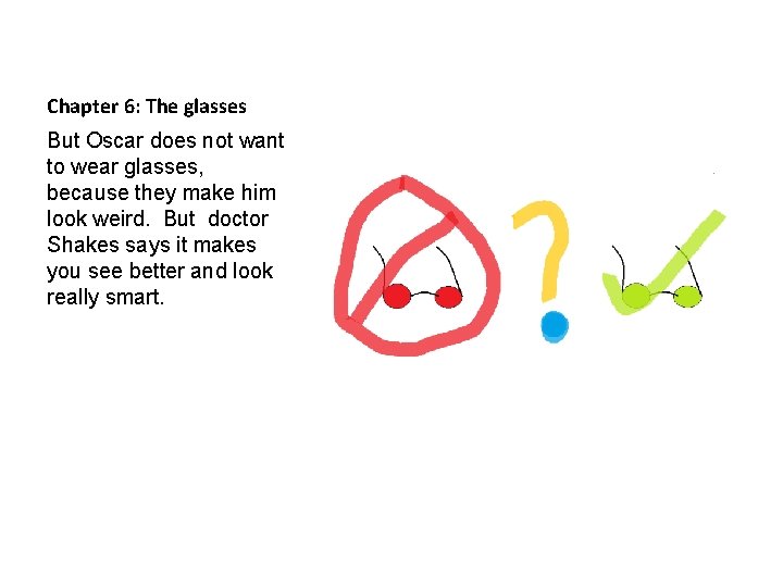 Chapter 6: The glasses But Oscar does not want to wear glasses, because they